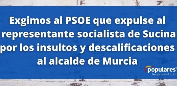 El PP pide al PSOE que expulse de manera inmediata al representante socialista de Sucina por los insultos y descalificaciones al alcalde de Murcia